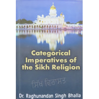 Categorical Imperatives Of The Sikh Religion By Dr. Raghunandan Singh Bhalla