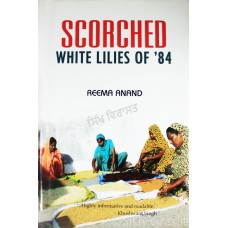 Scorched: White Lilies of '84 By: Reema Anand