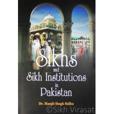Sikhs and Sikh Institutions in Pakistan By: Dr. Manjit Singh Sidhu 