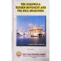 The Gurdwara Reform Movement and the Sikh Awakening By: Teja Singh