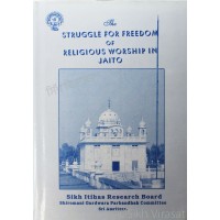 The Struggle for Freedom of Religious Worship at Jaito By: Sikh Itihas Research Board