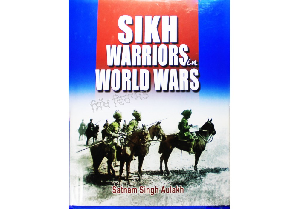 Sikh Warriors In World Wars – By. Satnam Singh Aulakh