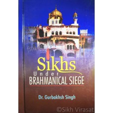 Sikhs: Under Brahmanical Siege By: Dr. Gurbakhsh Singh 