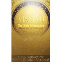 VISMAD: The Sikh Alternative Selections from the Sikh Scriptures By: Gurbhagat Singh