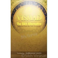 VISMAD: The Sikh Alternative Selections from the Sikh Scriptures By: Gurbhagat Singh