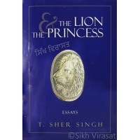 The Lion & the Princess: Essays By: T. Sher Singh