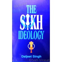 The Sikh Ideology By: Daljeet Singh