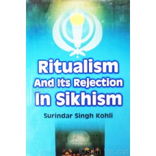 Ritualism And Its Rejection in Sikhism By: Surindar Singh Kohli