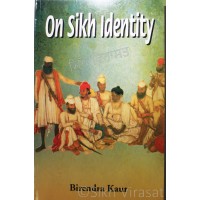On Sikh Identity By: Birendra Kaur
