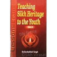 Teaching Sikh Heritage to the Youth: Lessons Learnt Volume 2 By- Dr. Gurbakhsh Singh