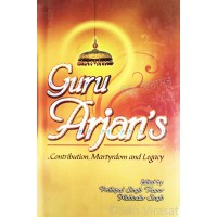 Guru Arjan’s Contribution, Martyrdom and Legacy By: Prithipal Singh Kapur, Mohinder Singh 