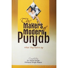 The Makers Of Modern Punjab - What They Had To Say By: Dr. Kirpal Singh & Prithipal Singh Kapur