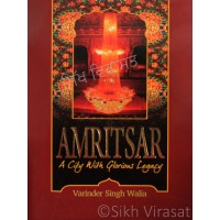 Amritsar: A City With Glorious Legacy By: Varinder Singh Walia