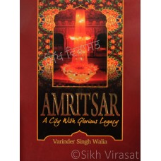 Amritsar: A City With Glorious Legacy By: Varinder Singh Walia