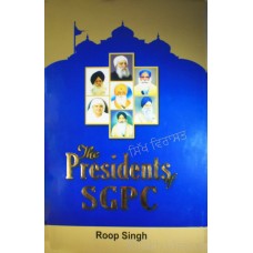 The Presidents of SGPC By: Roop Singh