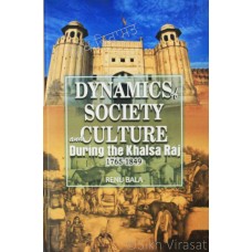 Dynamics of Society And Culture During the Khalsa Raj (1765-1849) By: Renu Bala