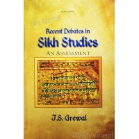 Recent Debates in Sikh Studies: An Assessment by: J. S. Grewal