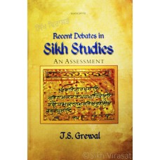 Recent Debates in Sikh Studies: An Assessment by: J. S. Grewal