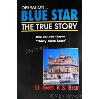 Operation Blue Star: The True Story (With One More Chapter: ‘Thirty Years Later’)  By: Lt. Gen. K.S. Brar