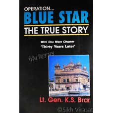 Operation Blue Star: The True Story (With One More Chapter: ‘Thirty Years Later’)  By: Lt. Gen. K.S. Brar