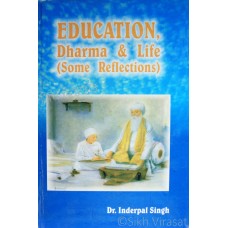 Education, Dharma & Life (Some Reflections) By: Dr. Inderpal Singh