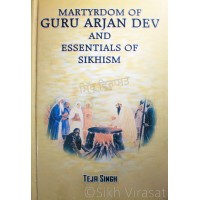 Martyrdom of Guru Arjan Dev and Essentials of Sikhism – By. Teja Singh