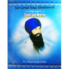 Sant Jarnail Singh Bhindranwale - Saint and Martyr By: Dr. Choor Singh Sidhu 