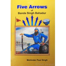 Five Arrows Of Banda Singh Bahadur By: Mohinder Paul Singh