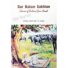 Gur Balam Sakhian: Stories of Beloved Guru Nanak By: Bhai Sahib Bhai Vir Singh